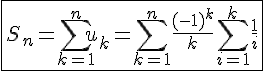 4$\fbox{S_n=\Bigsum_{k=1}^{n}u_k=\Bigsum_{k=1}^{n}\frac{(-1)^k}{k}\Bigsum_{i=1}^{k}\frac{1}{i}}