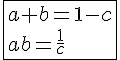 4$\fbox{a+b=1-c\\ab=\frac{1}{c}}
