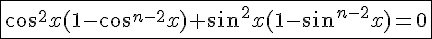 4$\fbox{cos^2x(1-cos^{n-2}x)+sin^2x(1-sin^{n-2}x)=0}