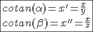 4$\fbox{cotan(\alpha)=x'=\frac{x}{y}\\cotan(\beta)=x''=\frac{x}{z}}