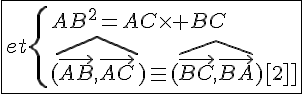 4$\fbox{et\{{AB^2=AC\times BC\\(\widehat{\vec{AB},\vec{AC}})\equiv(\widehat{\vec{BC},\vec{BA}})[2\pi]}