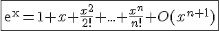 4$\fbox{exp{x}=1+x+\frac{x^2}{2!}+...+\frac{x^n}{n!}+O(x^{n+1})