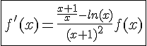 4$\fbox{f'(x)=\frac{\frac{x+1}{x}-ln(x)}{(x+1)^2}f(x)}