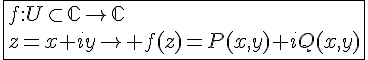 4$\fbox{f:U\subset\mathbb{C}\to\mathbb{C}\\z=x+iy\to f(z)=P(x,y)+iQ(x,y)}