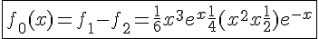 4$\fbox{f_0(x)%20=%20f_1%20-%20f_2%20=%20\frac{1}{6}x^3e^x%20+%20\frac{1}{4}(x^2+x+\frac{1}{2})e^{-x}}
