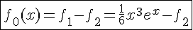 4$\fbox{f_0(x) = f_1 - f_2 = \frac{1}{6}x^3e^x - f_2}