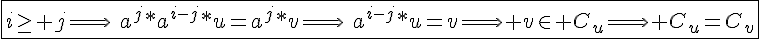 4$\fbox{i\ge j\Longrightarrow\hspace{5}a^{j}*a^{i-j}*u=a^{j}*v\Longrightarrow\hspace{5}a^{i-j}*u=v\Longrightarrow v\in C_u\Longrightarrow C_u=C_v}