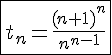 4$\fbox{t_n=\frac{(n+1)^n}{n^{n-1}}}