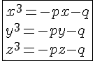 4$\fbox{x^3=-px-q\\y^3=-py-q\\z^3=-pz-q}