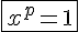 4$\fbox{x^p=1