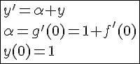 4$\fbox{y'=\alpha y\\\alpha=g'(0)=1+f'(0)\\y(0)=1}