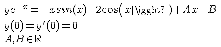 4$\fbox{ye^{-x}=-xsin(x)-2cos(x)+Ax+B\\y(0)=y'(0)=0\\A,B\in\mathbb{R}}