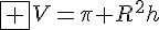 4$\fbox {V=\pi R^2h}
