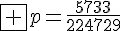 4$\fbox {p=\frac{5733}{124729}}