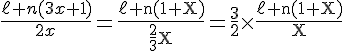 4$\fr{\ell n(3x+1)}{2x}=\rm{\fr{\ell n(1+X)}{\fr23X}=\fr32\times\fr{\ell n(1+X)}{X
