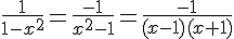 4$\fr{1}{1-x^2}=\fr{-1}{x^2-1}=\fr{-1}{(x-1)(x+1)}