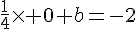 4$\fr{1}{4}\times 0+b=-2