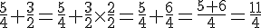 4$\fr{5}{4}+\fr{3}{2}=\fr{5}{4}+\fr{3}{2}\times\fr{2}{2}=\fr{5}{4}+\fr{6}{4}=\fr{5+6}{4}=\fr{11}{4}