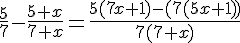4$\fr{5}{7}-\fr{5+x}{7+x}=\fr{5(7x+1)-(7(5x+1))}{7(7+x)}