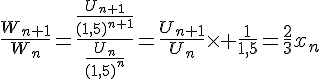 4$\fr{W_{n+1}}{W_n}=\fr{\fr{U_{n+1}}{(1,5)^{n+1}}}{\fr{U_n}{(1,5)^n}}=\fr{U_{n+1}}{U_n}\times \fr{1}{1,5}=\fr{2}{3}x_n