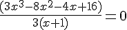 4$\frac{(3x^3-8x^2-4x+16)}{3(x+1)}=0