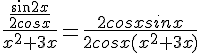 4$\frac{\frac{sin2x}{2cosx}}{x^2+3x}=\frac{2cosxsinx}{2cosx(x^2+3x)}