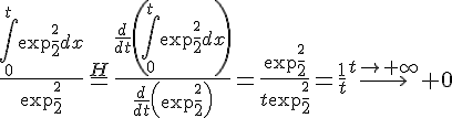 4$\frac{\int_0^t\exp{\frac{x^2}{2}}dx}{\exp{\frac{t^2}{2}}}\stackrel{H}{=}\frac{\frac{d}{dt}\left(\int_0^t\exp{\frac{x^2}{2}}dx\right)}{\frac{d}{dt}\left(\exp{\frac{t^2}{2}}\right)}=\frac{\exp{\frac{t^2}{2}}}{t\exp{\frac{t^2}{2}}}=\frac{1}{t}\stackrel{t\rightarrow+\infty}{\longrightarrow} 0