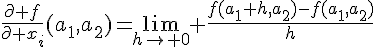 4$\frac{\partial f}{\partial x_i}(a_1,a_2)=\lim_{h\to 0} \frac{f(a_1+h,a_2)-f(a_1,a_2)}{h}