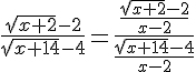 4$\frac{\sqrt{x+2}-2}{\sqrt{x+14}-4}=\frac{\frac{\sqrt{x+2}-2}{x-2}}{\frac{\sqrt{x+14}-4}{x-2}}