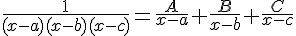 4$\frac{1}{(x-a)(x-b)(x-c)}=\frac{A}{x-a}+\frac{B}{x-b}+\frac{C}{x-c}