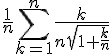 4$\frac{1}{n}\sum_{k=1}^{n}\frac{k}{n\sqr{1+\frac{k}{n}}