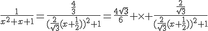 4$\frac{1}{x^2+x+1}=\frac{\frac{4}{3}}{(\frac{2}{\sqrt{3}}(x+\frac{1}{2}))^2+1}=\frac{4\sqrt{3}}{6} \times \frac{\frac{2}{\sqrt{3}}}{(\frac{2}{\sqrt{3}}(x+\frac{1}{2}))^2+1}