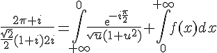 4$\frac{2\pi i}{\frac{\sqrt{2}}{2}(1+i)2i}=\Bigint_{+\infty}^0\frac{exp{-i\frac{\pi}{2}}}{\sqrt{u}(1+u^2)}+\Bigint_0^{+\infty}f(x)dx