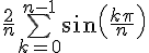 4$\frac{2}{n}\bigsum_{k=0}^{n-1}sin(\frac{k\pi}{n})