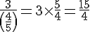 4$\frac{3}{\(\frac{4}{5}\)}=3\times\frac{5}{4}=\frac{15}{4}