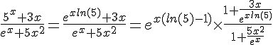 4$\frac{5^x+3x}{e^x+5x^2}=\frac{e^{xln(5)}+3x}{e^x+5x^2}=e^{x(ln(5)-1)}\times\frac{1+\frac{3x}{e^{xln(5)}}}{1+\frac{5x^2}{e^x}}