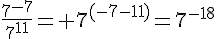 4$\frac{7^{-7}}{7^{11}}= 7^{(-7-11)}=7^{-18}