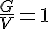 4$\frac{G}{V}=1