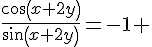 4$\frac{cos(x+2y)}{sin(x+2y)}=-1 