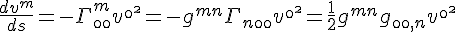 4$\frac{dv^m}{ds}=-\Gam^m_{\0\0}v^{\0^\2}=-g^{mn}\Gam_{n\0\0}v^{\0^\2}=\frac12g^{mn}g_{\0\0,n}v^{\0^\2}