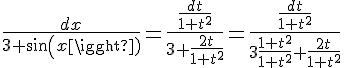 4$\frac{dx}{3+sin(x)}=\frac{\frac{dt}{1+t^2}}{3+\frac{2t}{1+t^2}}=\frac{\frac{dt}{1+t^2}}{3\frac{1+t^2}{1+t^2}+\frac{2t}{1+t^2}}