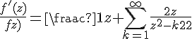 4$\frac{f^'(z)}{f(z)}=\frac{1}{z}+\Bigsum_{k=1}^{\infty}\frac{2z}{z^2-k^2}