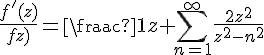 4$\frac{f^'(z)}{f(z)}=\frac{1}{z}+\Bigsum_{n=1}^{\infty}\frac{2z^2}{z^2-n^2}