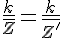 4$\frac{k}{\bar{Z}} = \frac{k}{\bar{Z'}}