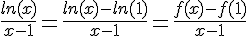 4$\frac{ln(x)}{x-1}=\frac{ln(x)-ln(1)}{x-1}=\frac{f(x)-f(1)}{x-1}