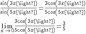 4$\frac{sin(3x)}{sin(5x)}=\frac{3cos(3x)}{5cos(5x)}
 \\ 
 \\ \lim_{x\to 0}\frac{3cos(3x)}{5cos(5x)} = \frac{3}{5}