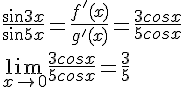 4$\frac{sin3x}{sin5x}=\frac{f'(x)}{g'(x)}=\frac{3cosx}{5cosx} \\  \\ \lim_{x\to 0}\frac{3cosx}{5cosx}=\frac{3}{5}