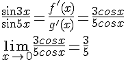 4$\frac{sin3x}{sin5x}=\frac{f'(x)}{g'(x)}=\frac{3cosx}{5cosx}
 \\ 
 \\ \lim_{x\to 0}\frac{3cosx}{5cosx}=\frac{3}{5}