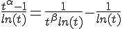 4$\frac{t^{\alpha}-1}{ln(t)}=\frac{1}{t^{\beta}ln(t)}-\frac{1}{ln(t)}