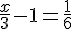 4$\frac{x}{3}-1=\frac{1}{6}